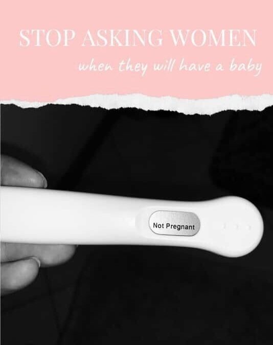 Stop Asking Women When They Are Going to Have a Baby