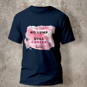 no lump still cancer tshirt